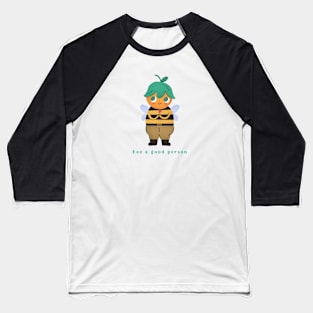 Bee A Good Person Baseball T-Shirt